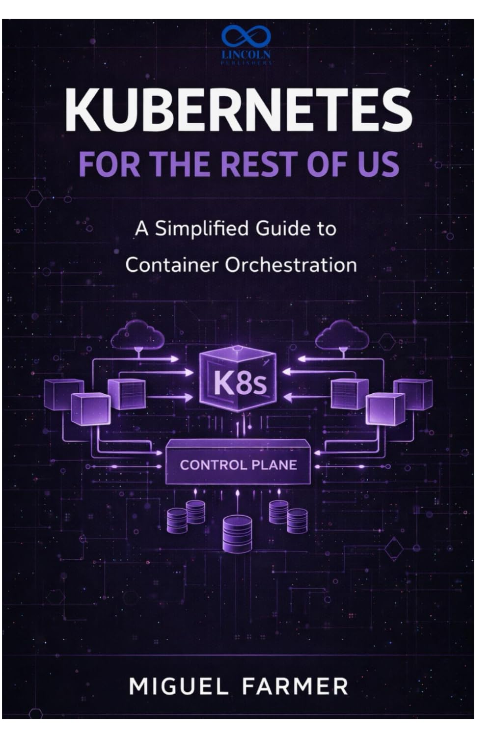 Kubernetes for the Rest of Us: A Simplified Guide to Container Orchestration