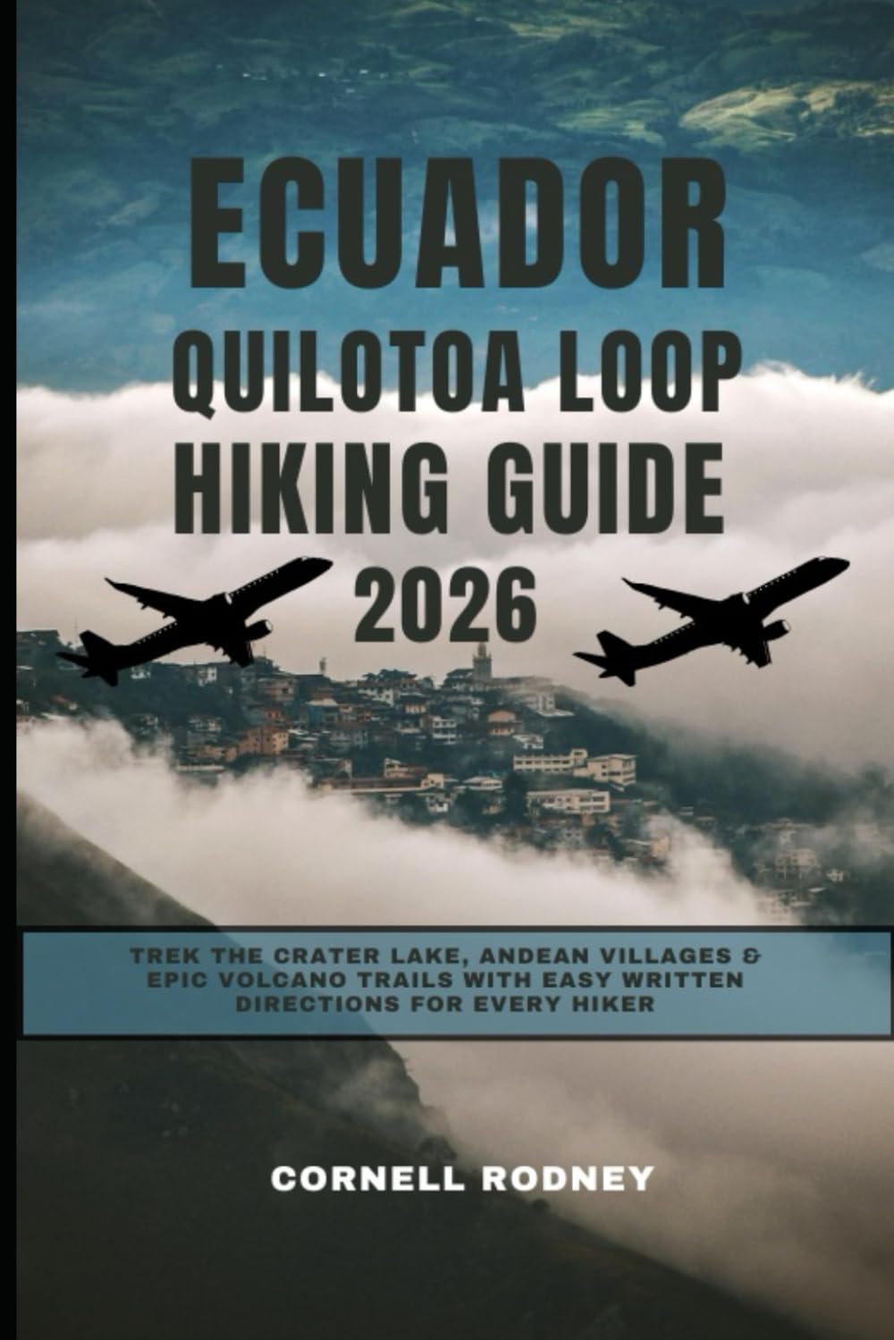 ECUADOR QUILOTOA LOOP HIKING GUIDE 2026: Trek the Crater Lake, Andean Villages & Epic Volcano Trails with Easy Written Directions for Every Hiker (Pathfinder Travel And Adventure Guides)