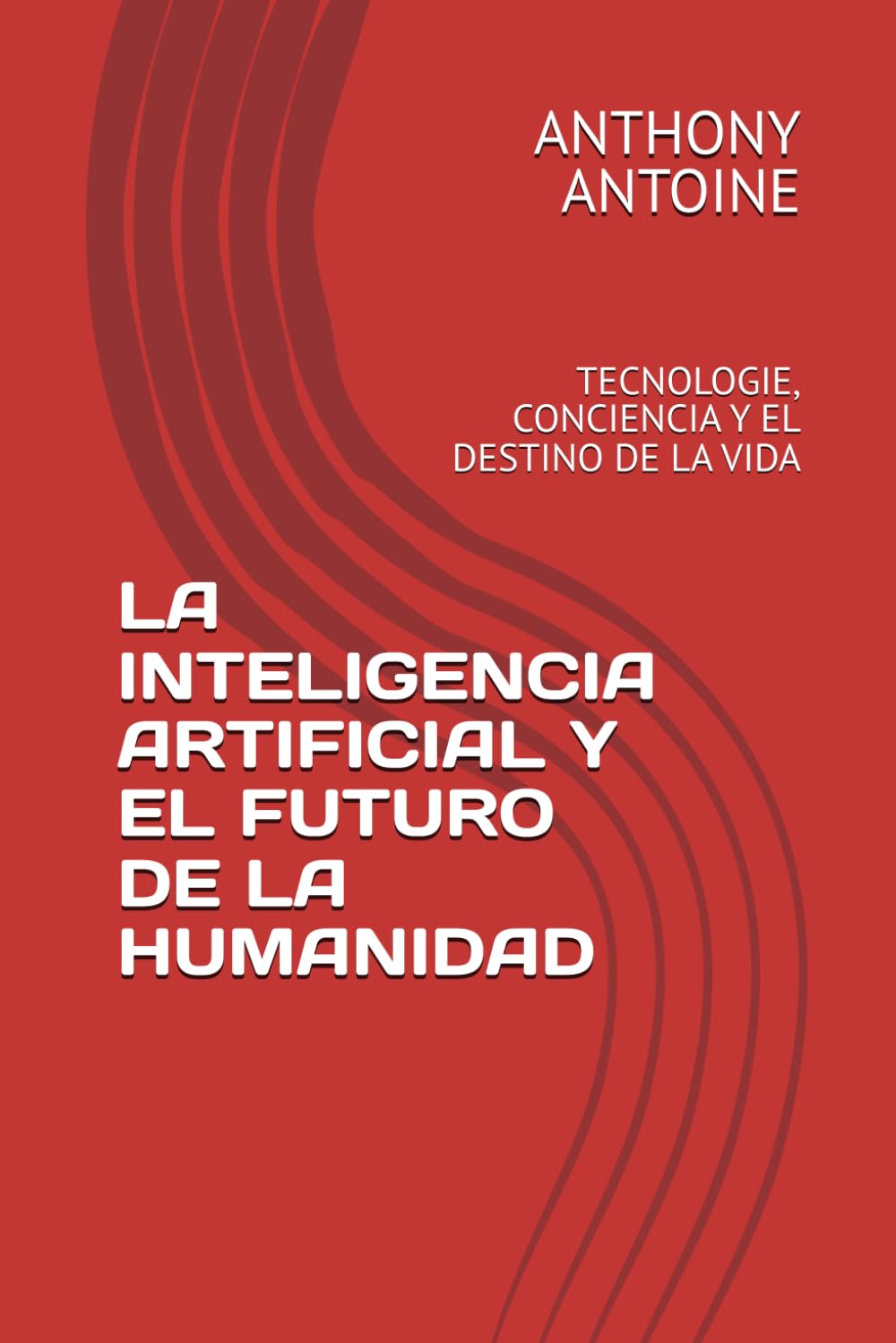 LA INTELIGENCIA ARTIFICIAL Y EL FUTURO DE LA HUMANIDAD: TECNOLOGIE, CONCIENCIA Y EL DESTINO DE LA VIDA