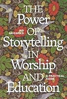 The Power of Storytelling in Worship and Education: A Practical Guide 1773435191 Book Cover