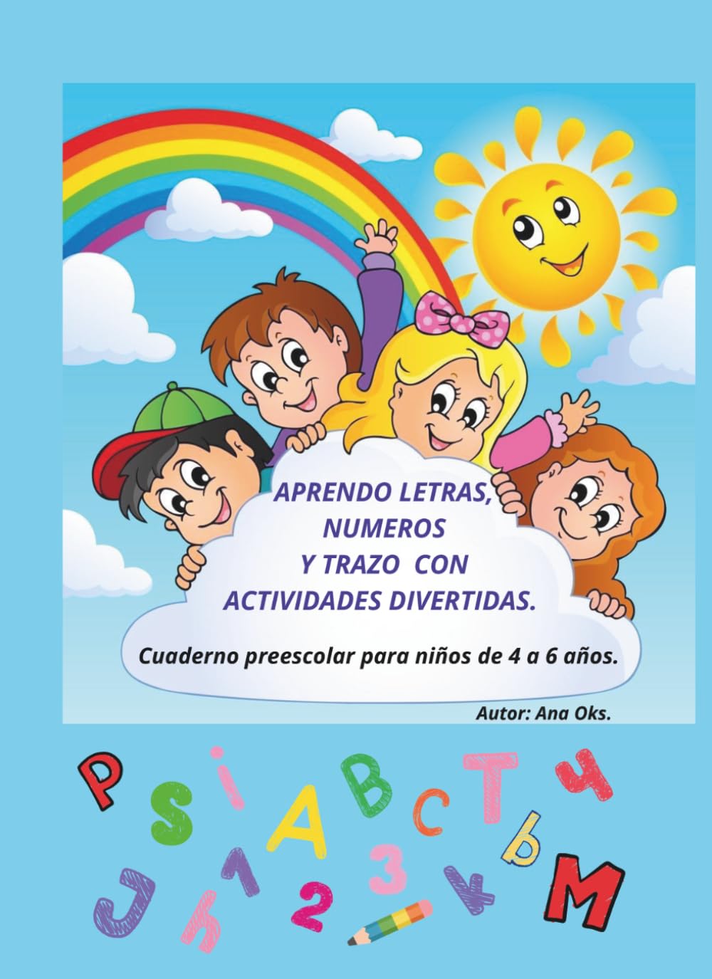 Aprendo letras, números y trazo con actividades divertidas: Cuaderno de aprendizaje para niños de 4 a 6 años.