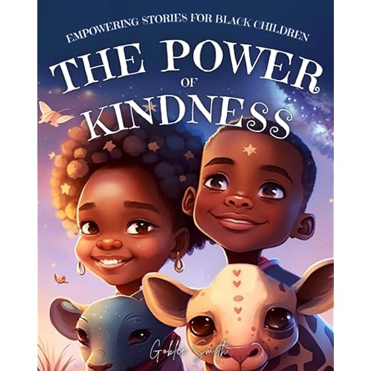 Empowering Stories For Black Children: The Power Of Kindness: Educational Inspiring Children's book For Black History Month (Holiday Books for Kids) ... of Black History, Culture and Spirituality)