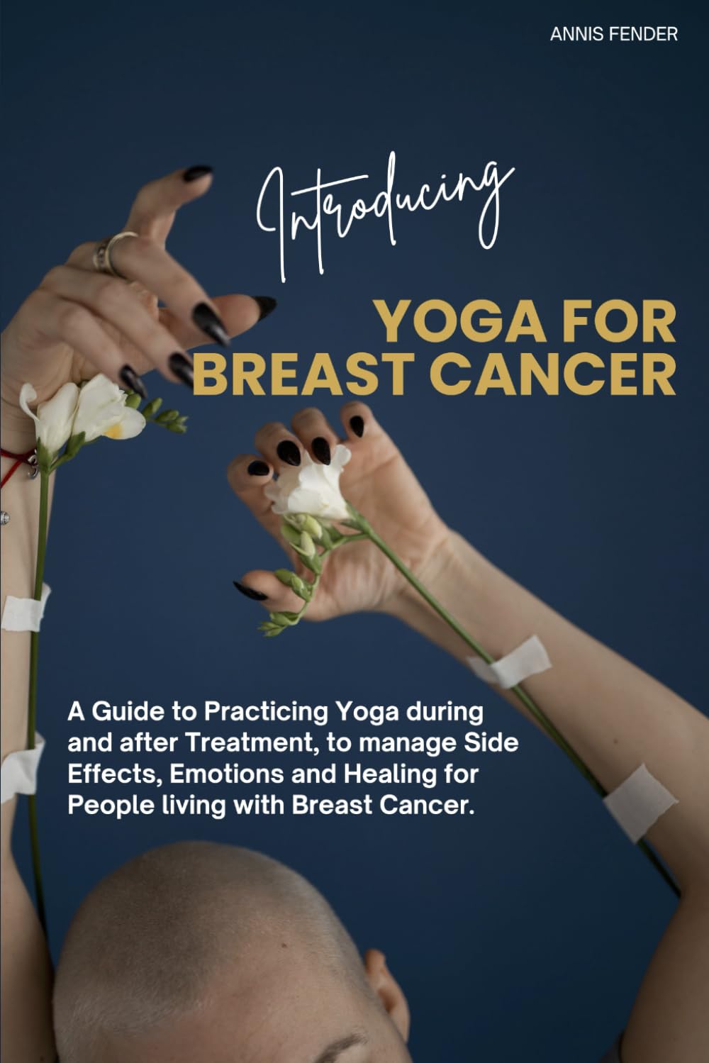 Introducing: Yoga for Breast Cancer: Guide to Practicing Yoga during and after Treatment, to manage Side Effects, Emotions and Healing for People ... Guides and Wisdom on Holistic Wellness)