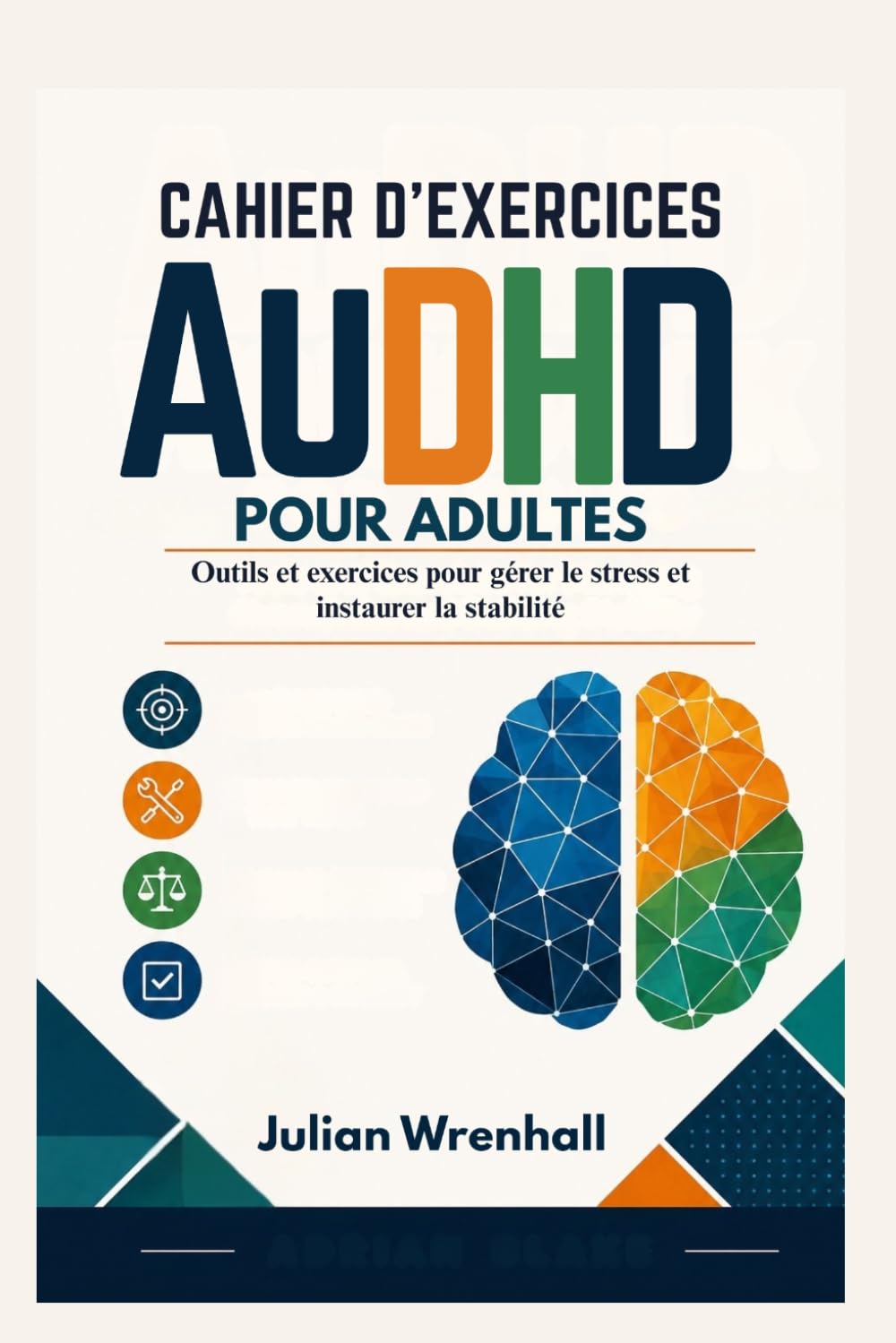 Cahier d'exercices AuDHD pour adultes: Outils et exercices pour gérer le stress et instaurer la stabilité