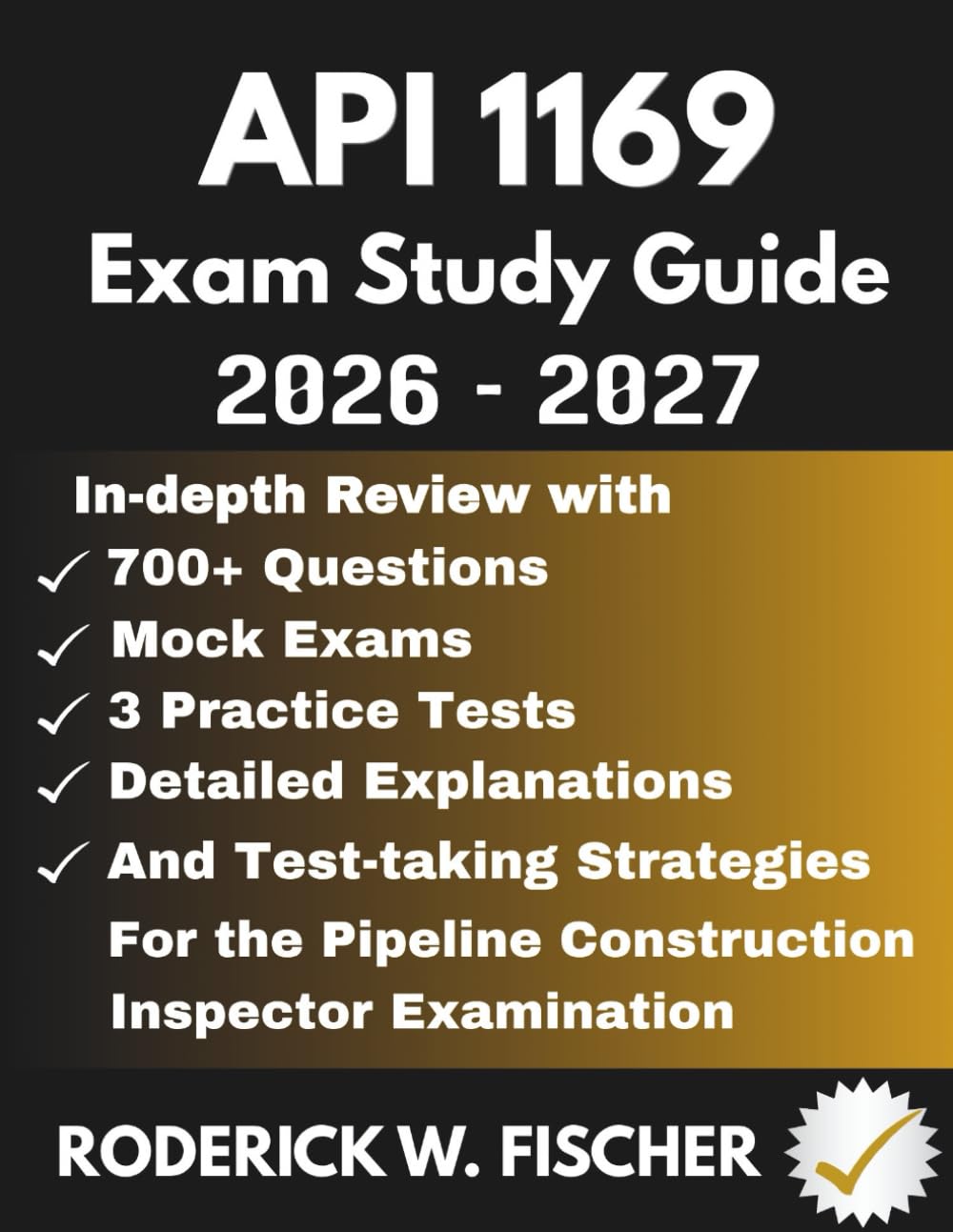 API 1169 EXAM Study Guide: In-depth review with 700+ Questions, Mock exams, 3 Practice tests, Detailed explanations and test-taking strategies for the Pipeline Construction Inspector Examination