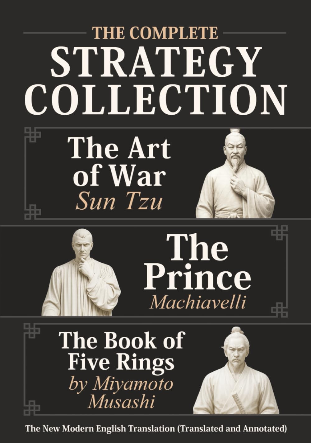 The Art of War Sun Tzu, The Prince Machiavelli and The Book of Five Rings by Miyamoto Musashi - The Complete Strategy Collection: The New Modern English Translation (Translated and Annotated)