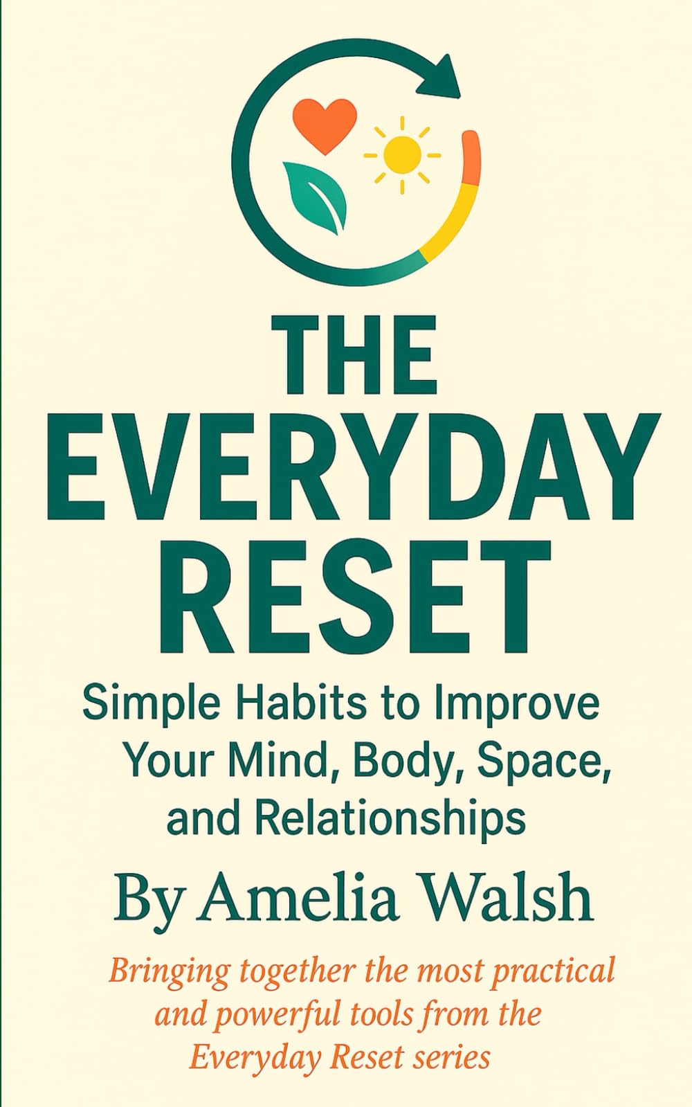 The Everyday Reset: Simple Habits to Improve Your Mind, Body, Space and Relationships (The Everyday Reset Series)