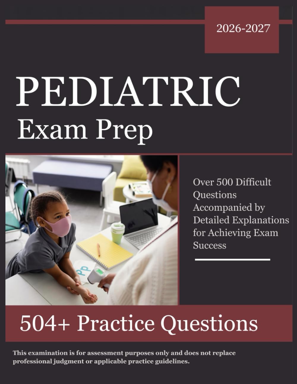 Pediatric Nurse Exam Prep 2026–2027: Over 504 Difficult Questions Accompanied by Detailed Explanations for Achieving Exam Success