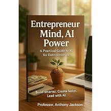 Entrepreneur Mind, AI Power A practical guide to AI for entrepreneurs