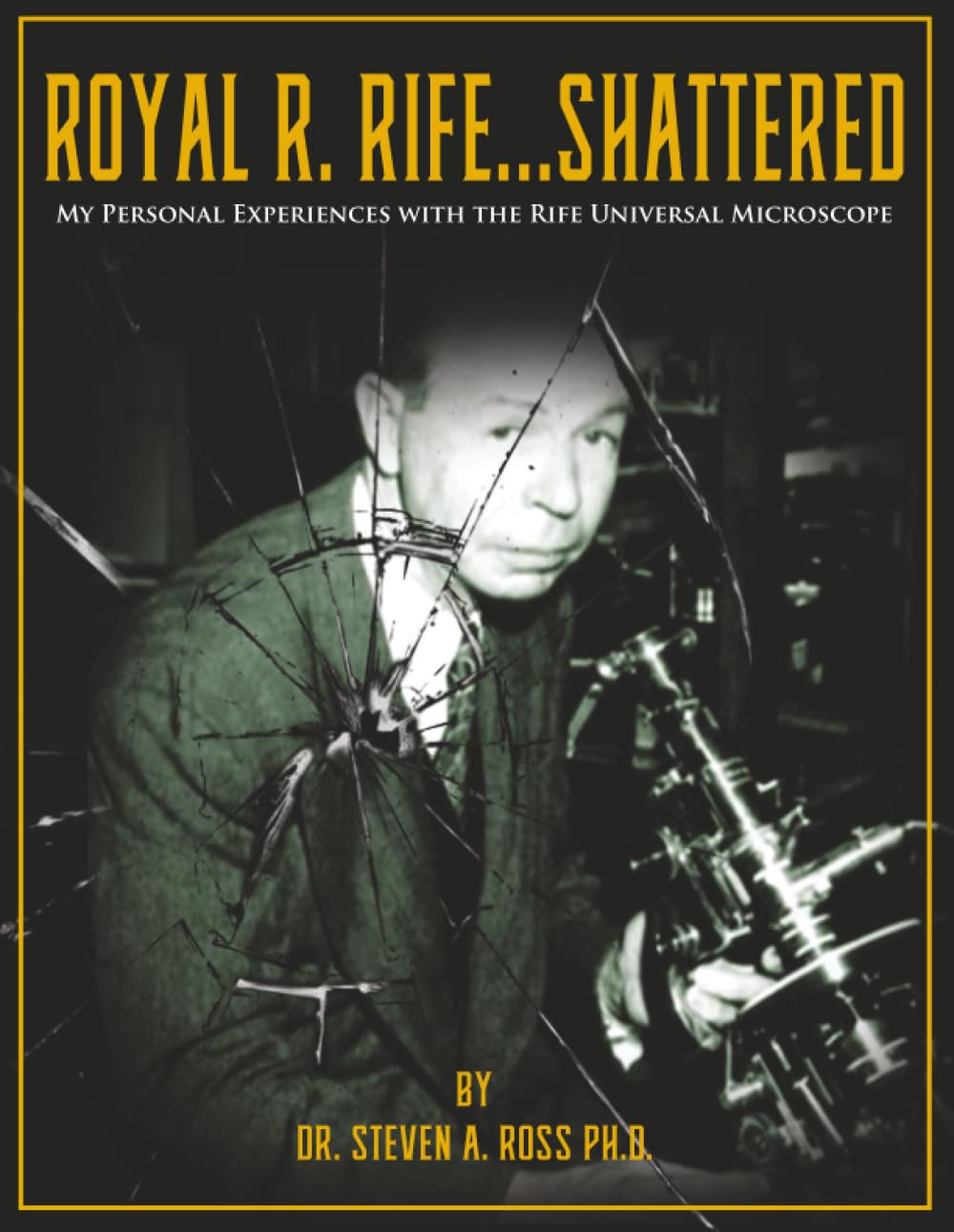 Royal R. Rife...Shattered: My Personal Experiences With The Rife Universal Microscope