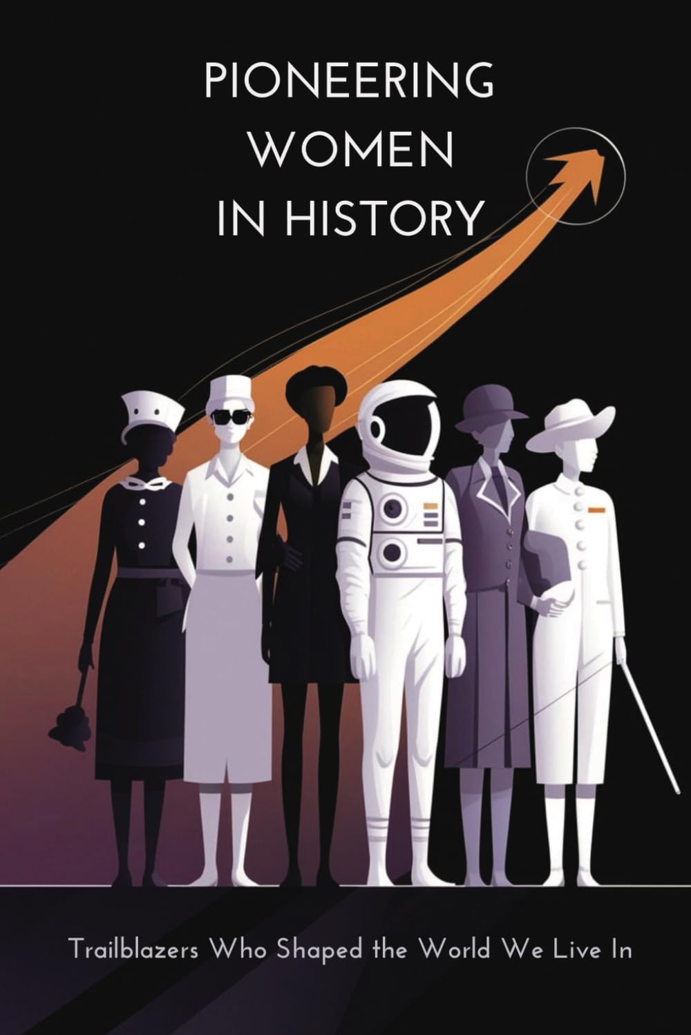 Pioneering Women in History: Trailblazers Who Shaped the World We Live In