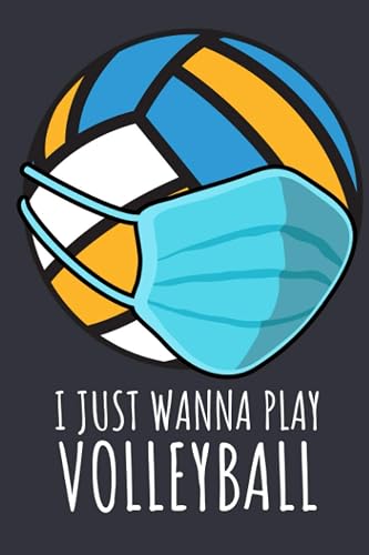 Volleyball Notepad and Journal | I Just Wanna Play Volleyball: For Volleyball Players, Coaches and Fans