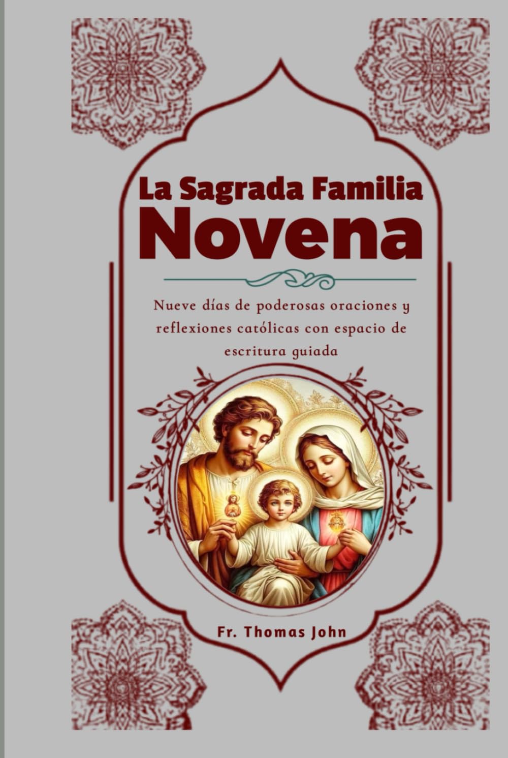 La Sagrada Familia Novena: Nueve días de poderosas oraciones y reflexiones católicas con espacio de escritura guiada