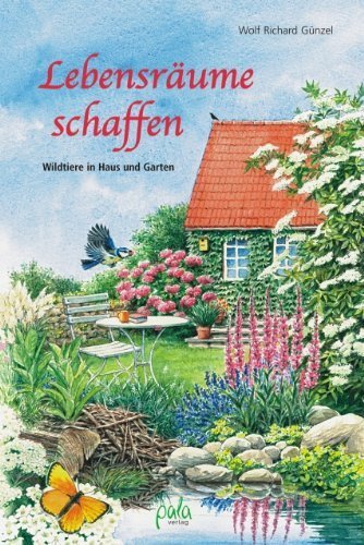 Lebensräume schaffen. Wildtiere in Haus und Garten von Wolf R. Günzel (10. Oktober 2006) Gebundene Ausgabe