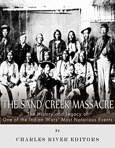 The Sand Creek Massacre: The History and Legacy of One of the Indian Wars’ Most Notorious Events