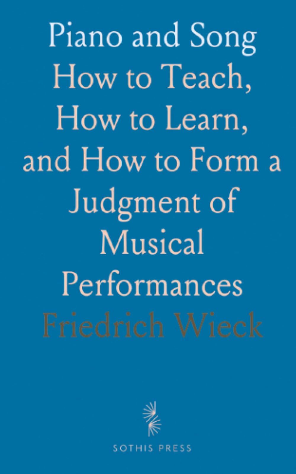 Piano and Song: How to Teach, How to Learn, and How to Form a Judgment of Musical Performances