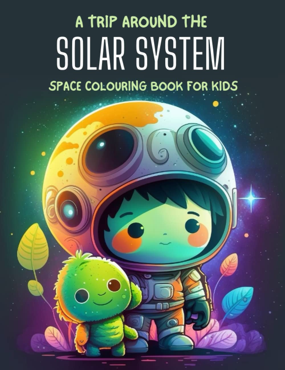 Solar System Space Colouring Book for Kids: Activity Book for Children & Teens with Fun Cartoon Space Designs Full of Aliens, Astronauts, Planets, and More!