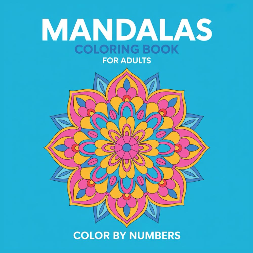 Mandala Color By Numbers Coloring Book For Adult: Relaxing Mandalas to Color by Number – Stress Relief and Mindfulness for Adults