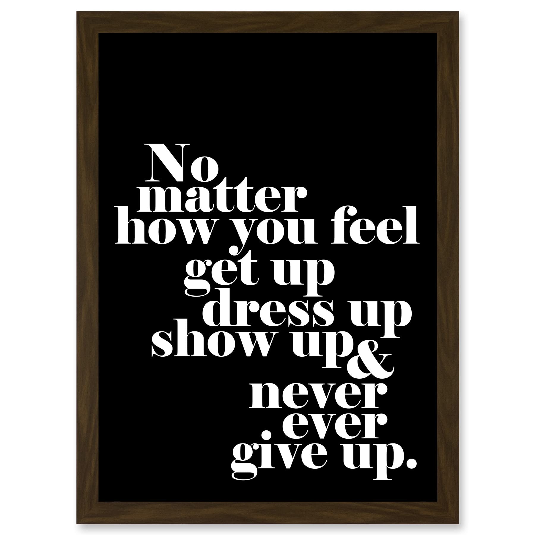 Artery8 Motivational Quote No Matter How You Feel A4 Artwork Framed Wall Art Print