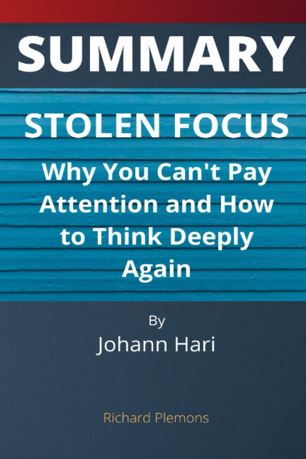 SUMMARY: STOLEN FOCUS: Why You Can't Pay Attention and How to Think Deeply Again By Johann Hari