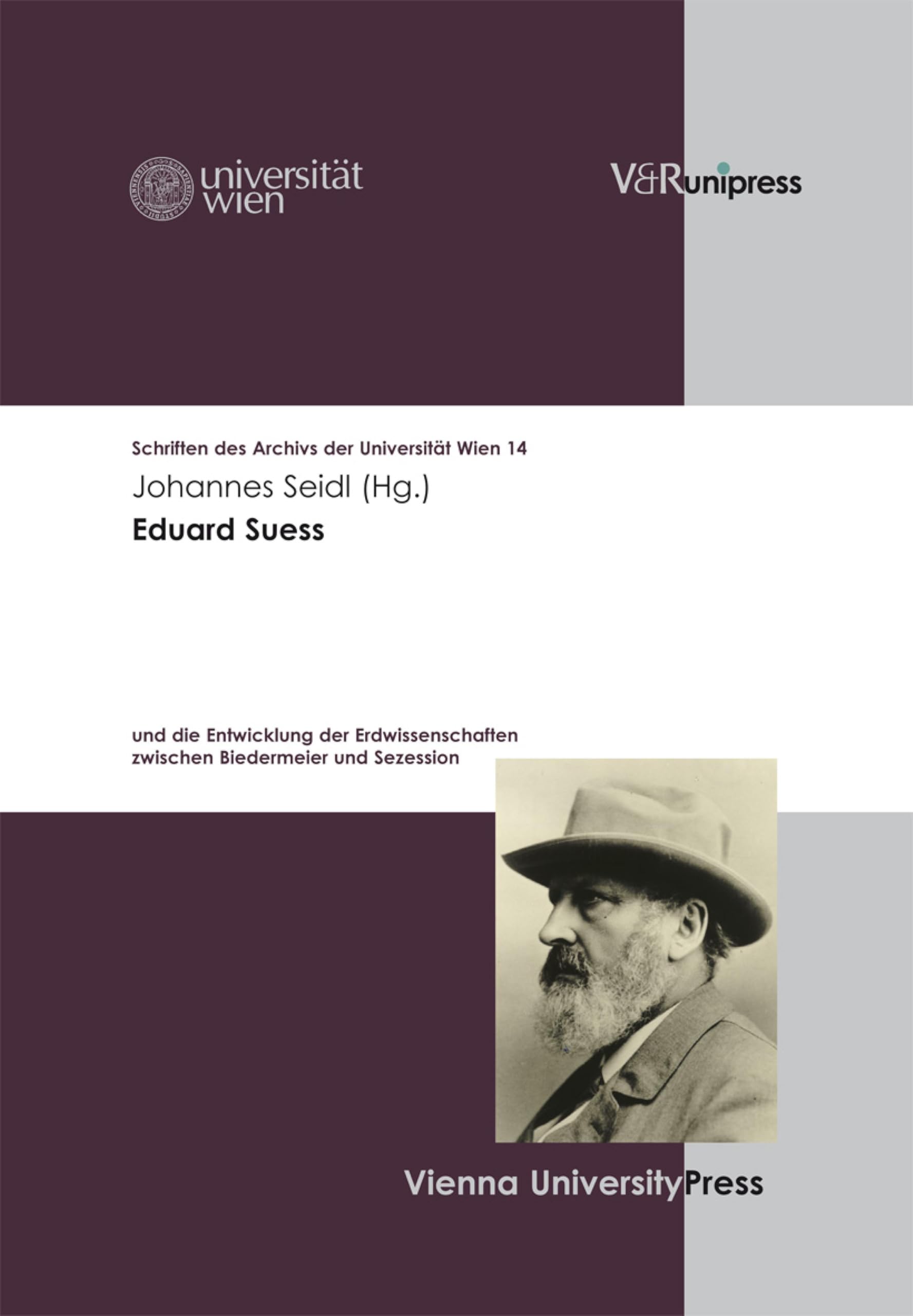 Eduard Suess: und die Entwicklung der Erdwissenschaften zwischen Biedermeier und Sezession. E-BOOK (Schriften des Archivs der Universität Wien 14)