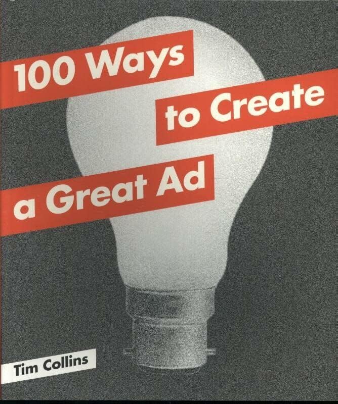 100 Ways to Create a Great Ad Paperback – August 19, 2014