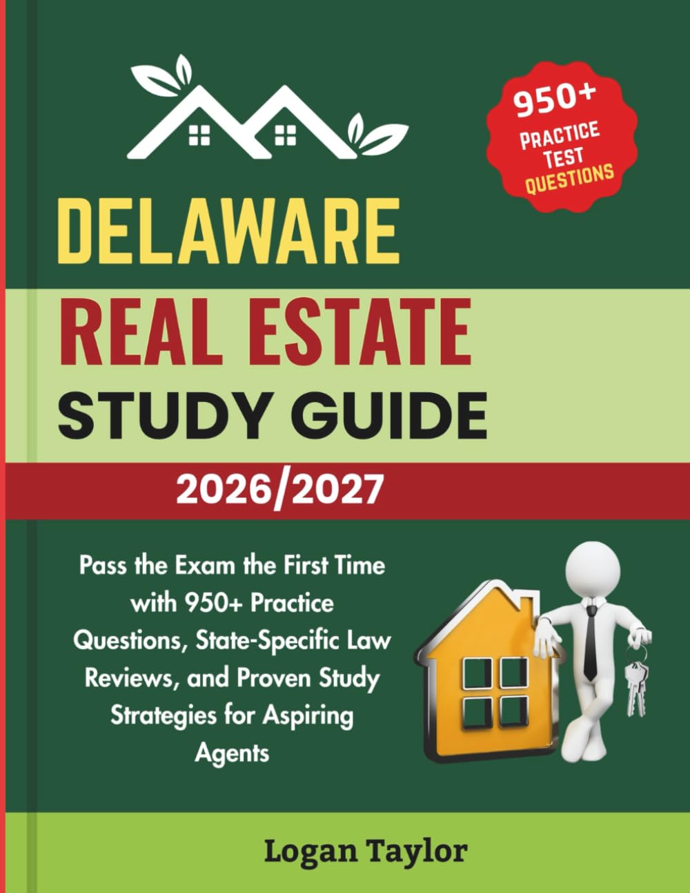 DELAWARE REAL ESTATE EXAM STUDY GUIDE 2026/2027: Pass the Exam the First Time with 950+ Practice Questions, State-Specific Law Reviews, and Proven Study Strategies for Aspiring Agents