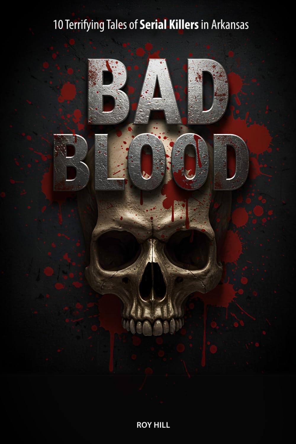 Bad Blood: 10 Terrifying Tales of Serial Killers in Arkansas