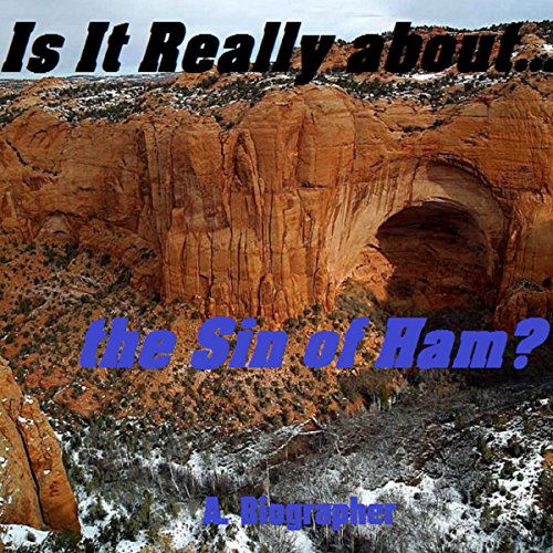 Is It Really the Sin of Ham? von A. Biographer |  Kostenloses Hörbuch