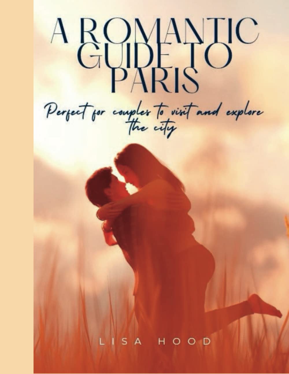 A romantic guide to paris: Perfect for couples to visit and explore the city