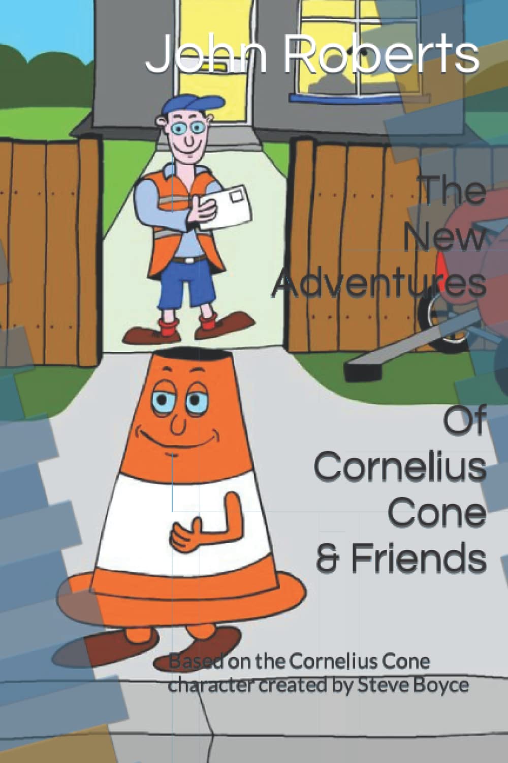 The New Adventures Of Cornelius Cone & Friends: Based on the Cornelius Cone character created by Steve Boyce