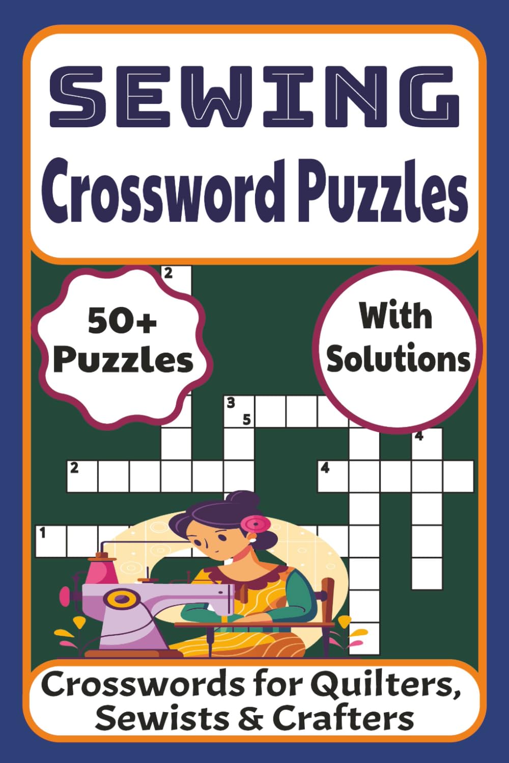 Sewing Crossword Puzzles: A Unique Sewing-Themed Puzzle Book for Adults and Teens | Ideal for Quilters, Sewists, and Crafters | Includes Fabric Terms, Stitch Names, and Sewing Techniques