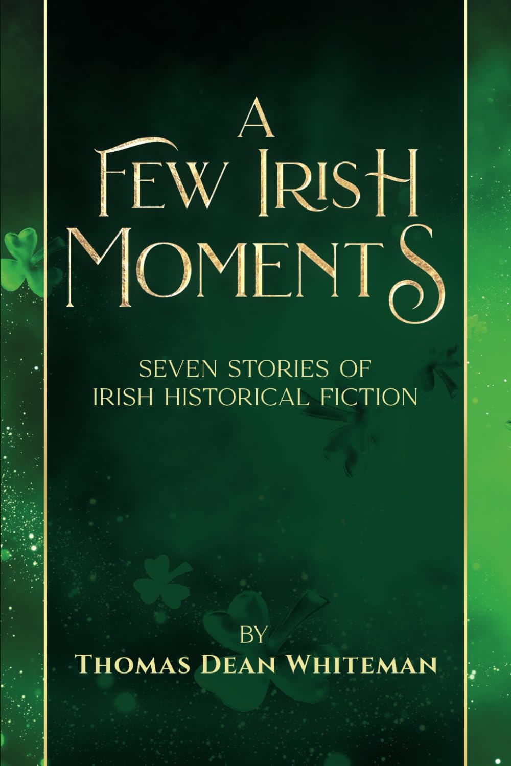 A FEW IRISH MOMENTS: Seven Stories of Irish Historical Fiction