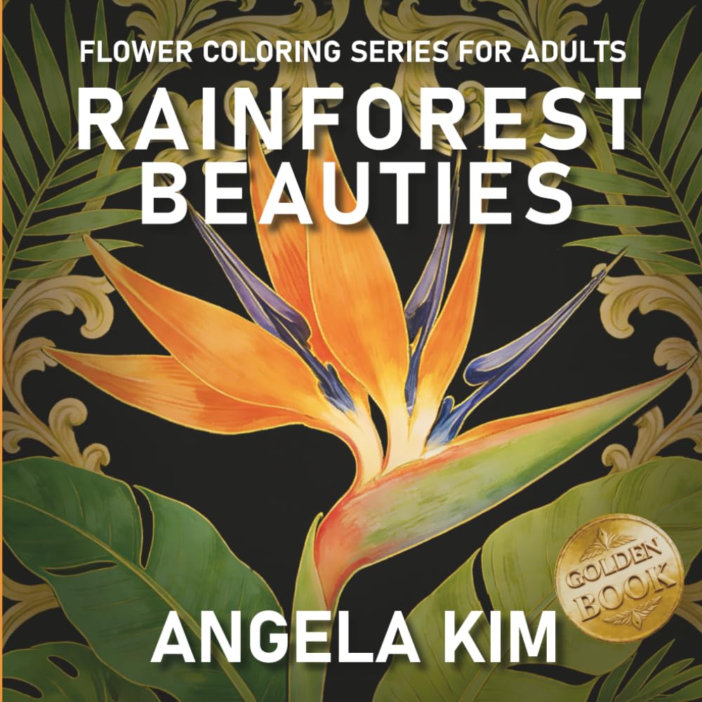 Rainforest Beauties Coloring Book,with Bouquets, Wreaths, Swirls, Patterns, Decorations, Inspirational Designs, and Much More: Flower Coloring Book For Adults