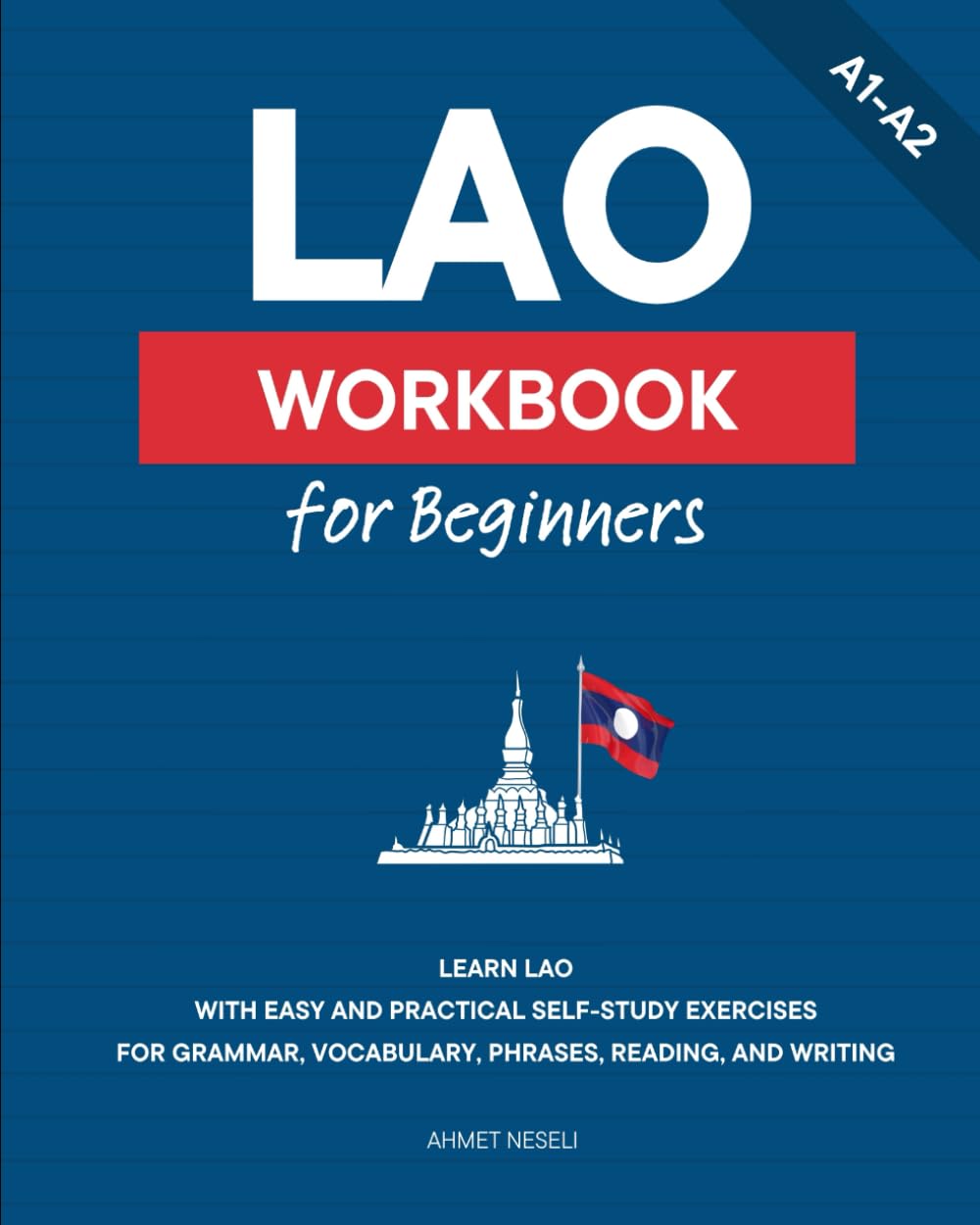 Lao Workbook for Beginners: Learn Lao with Easy and Practical Self-Study Exercises for Grammar, Vocabulary, Phrases, Reading, and Writing