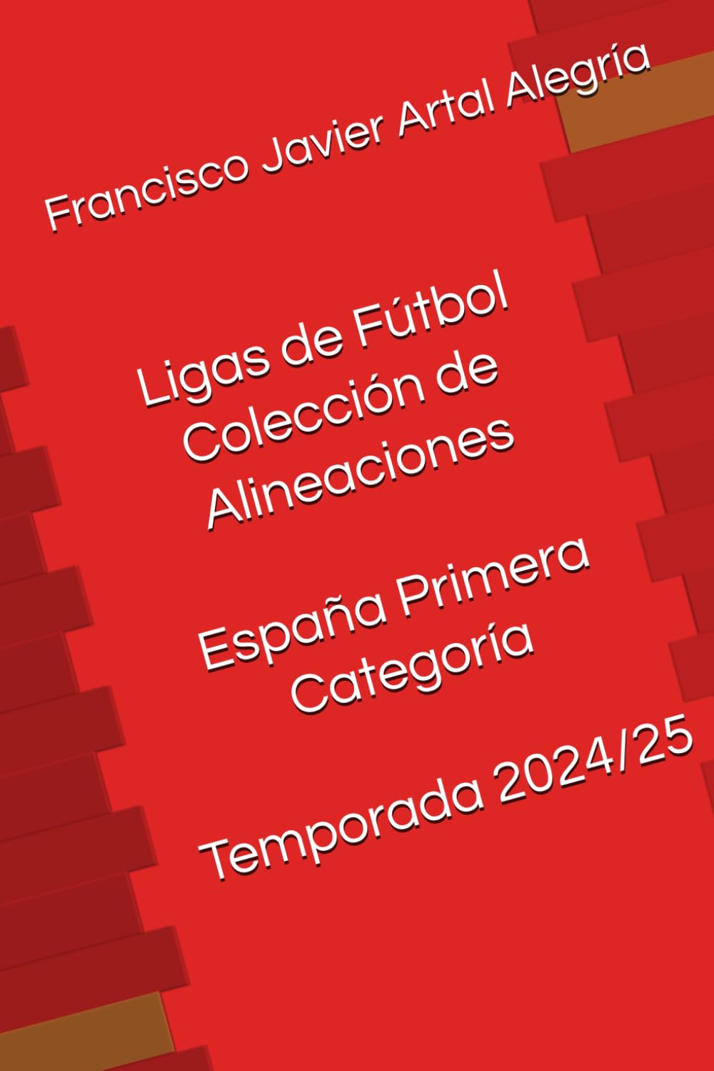 Ligas de Fútbol Colección de Alineaciones España Primera Categoría Temporada 2024/25 (Alineaciones Ligas de Fútbol: España 1ª categoría)