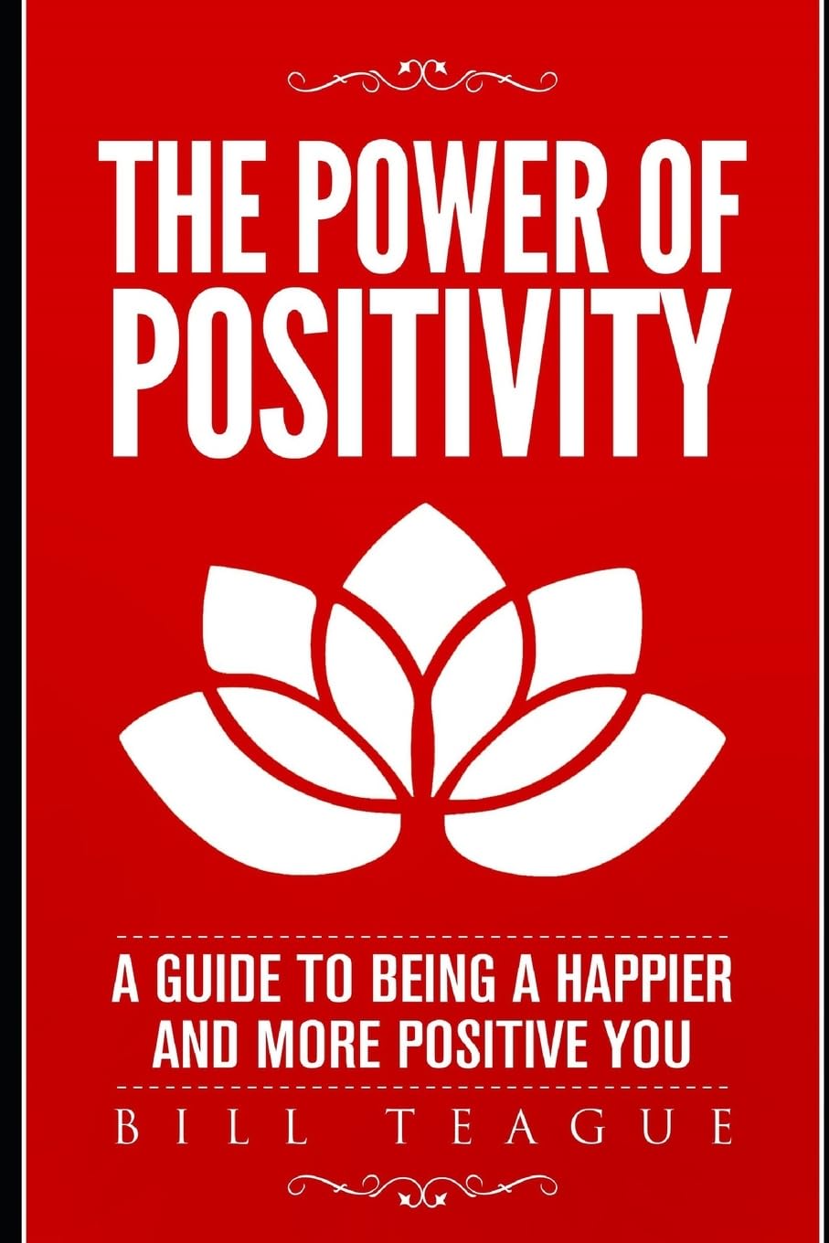 The Power of Positivity: A Guide to Being a Happier and More Positive You