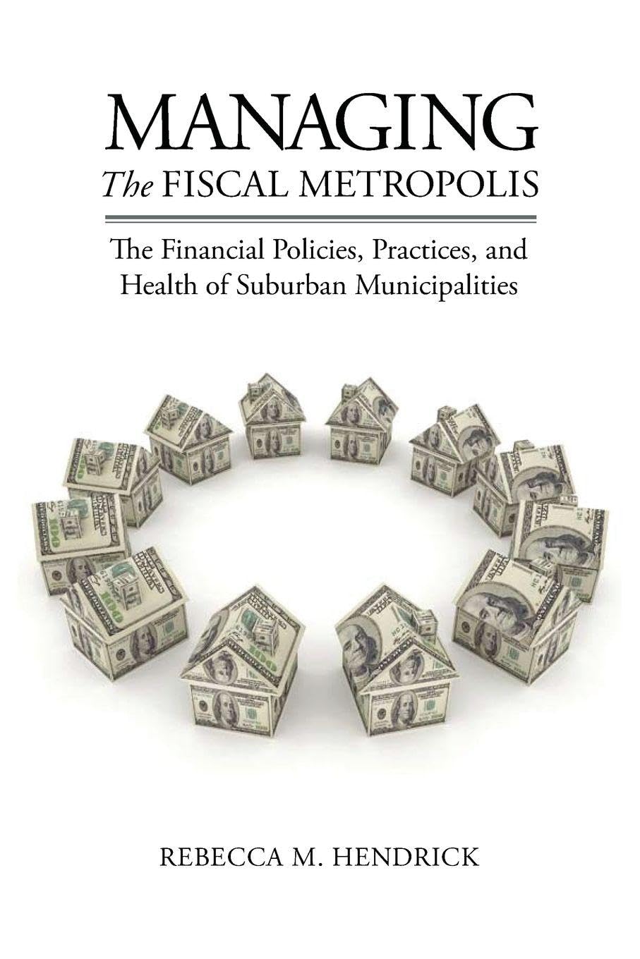 Buy Managing the Fiscal Metropolis: The Financial Policies, Practices, and Health of Suburban Municipalities (American Governance and Public Policy) — BookShops.in