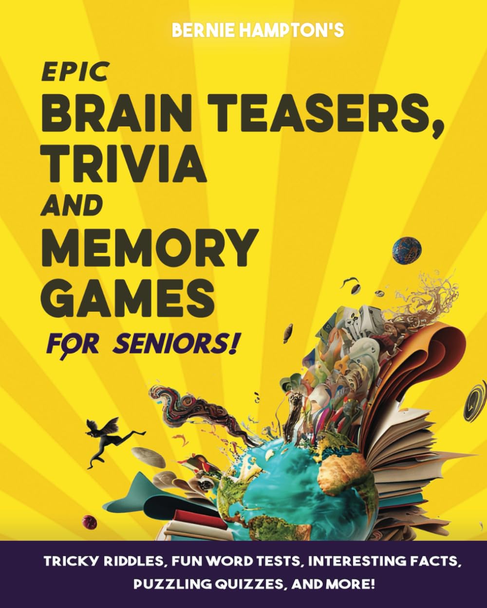 Epic Brain Teasers, Trivia & Memory Games for Seniors: Tricky Riddles, Fun Word Tests, Interesting Facts, Puzzling Quizzes, And More!
