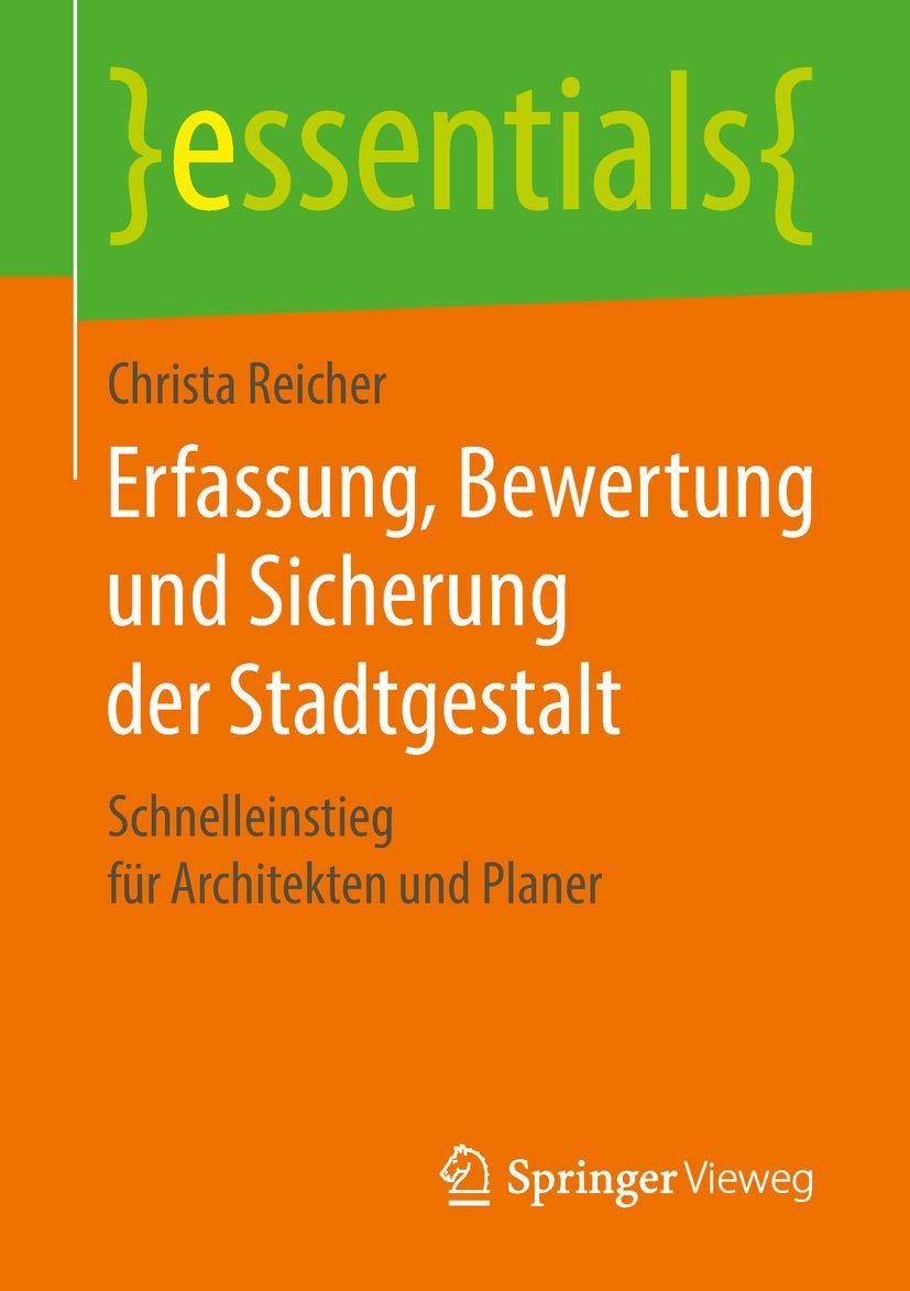 Erfassung, Bewertung und Sicherung der Stadtgestalt: Schnelleinstieg für Architekten und Planer (essentials)