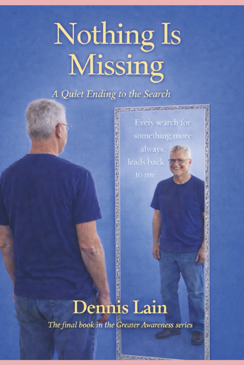 Nothing Is Missing: A Quiet Ending to the Search (The Greater Awareness Series)