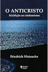 O Anticristo: Maldição ao Cristianismo