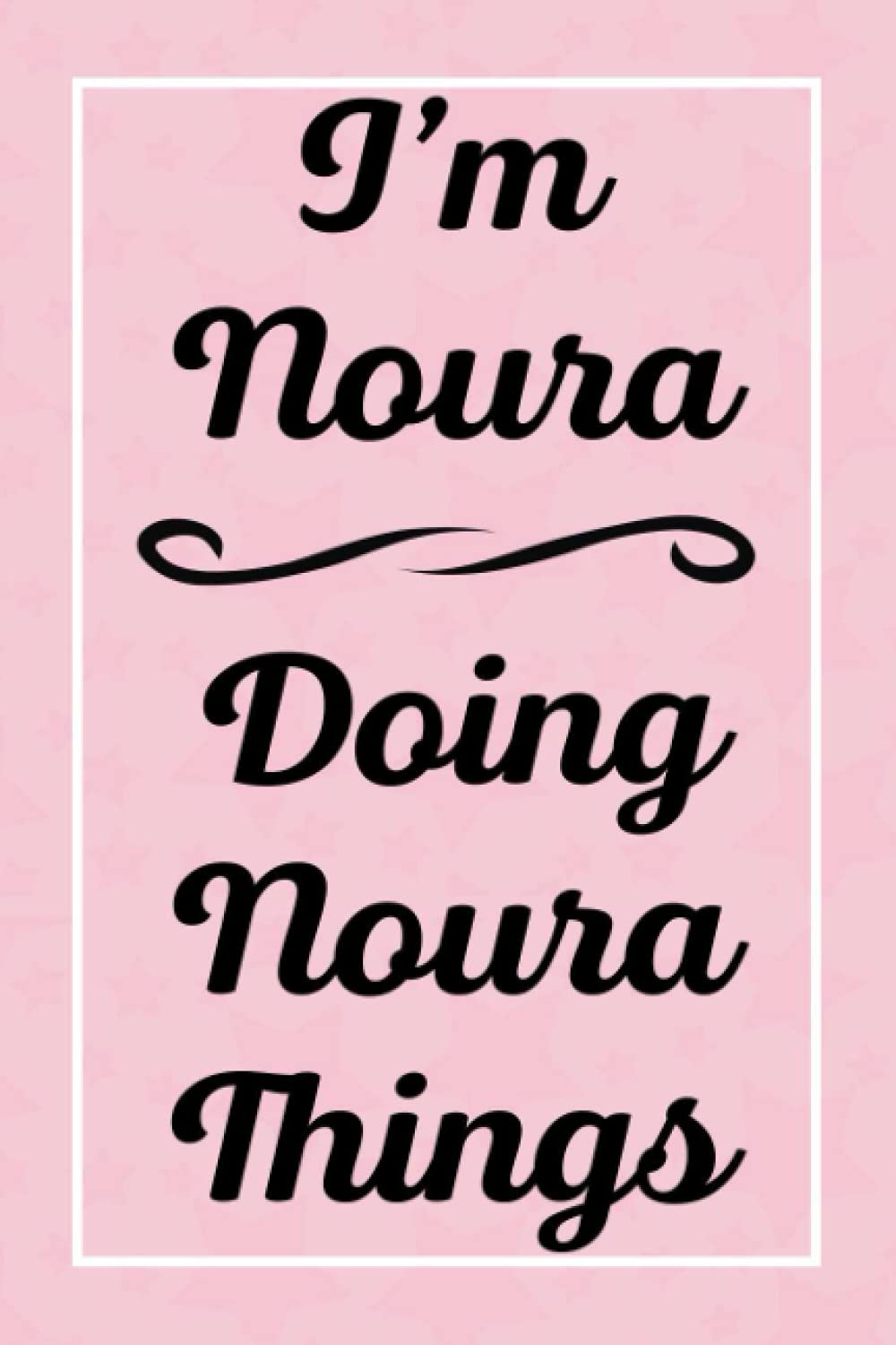 I'm Noura Doing Noura Things: Perfect for Sketching Drawing Noting and Writing, 120 Pages, 6x9