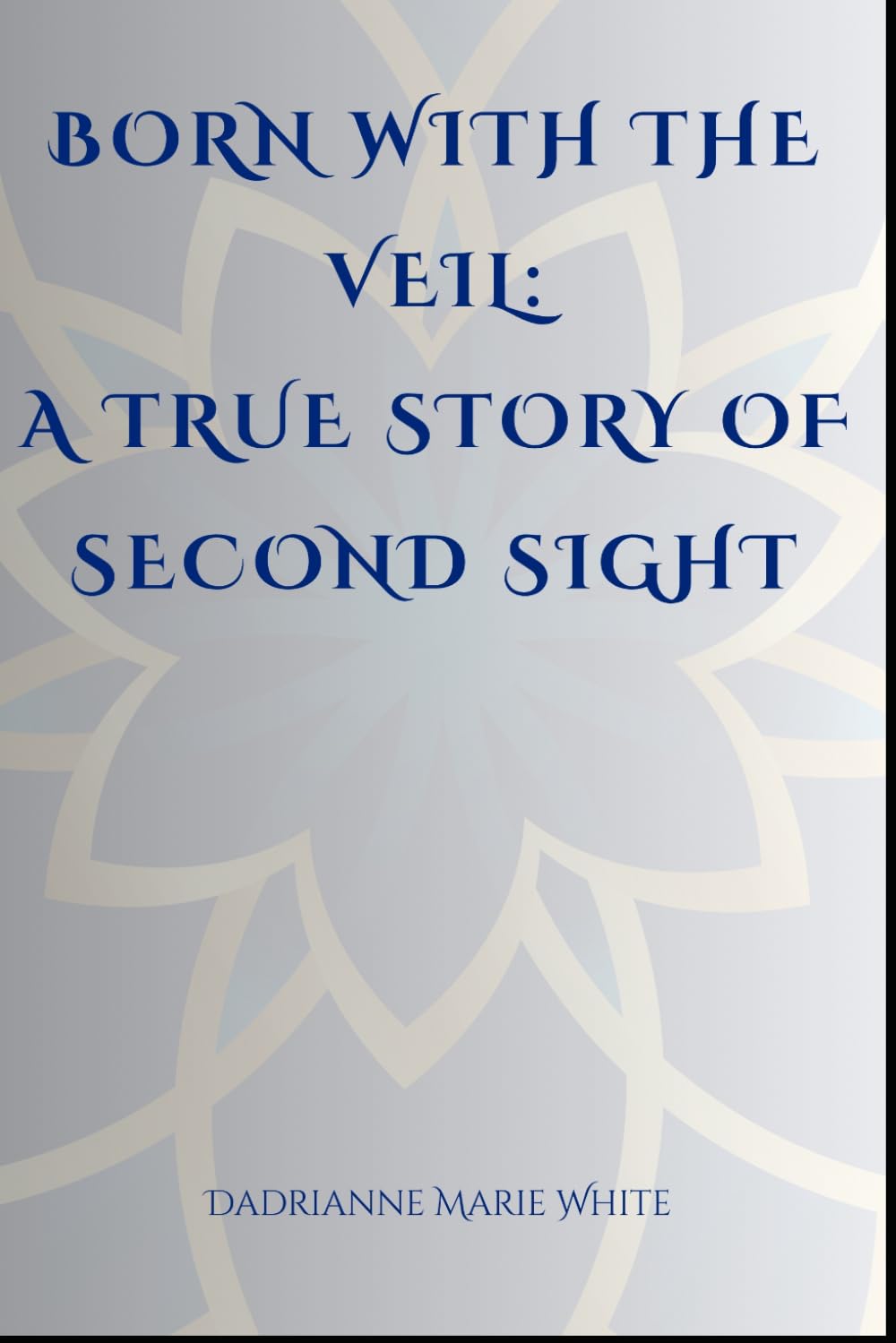 Born With the Veil: A True Story of Second Sight