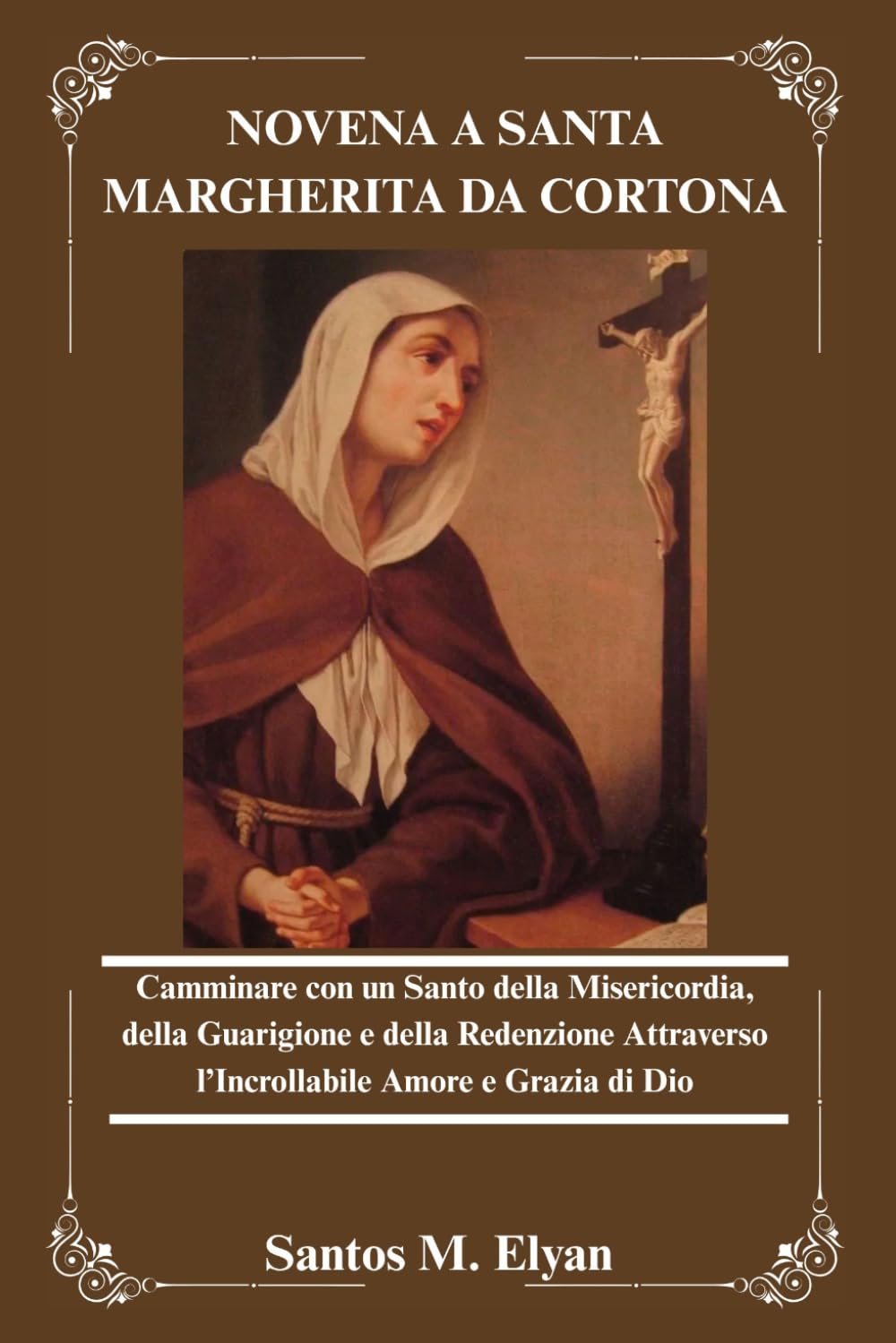NOVENA A SANTA MARGHERITA DA CORTONA: Camminare con un Santo della Misericordia, della Guarigione e della Redenzione Attraverso l’Incrollabile Amore e Grazia di Dio