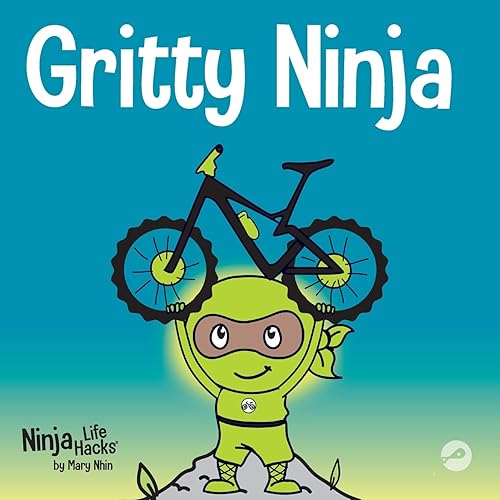 Gritty Ninja: A Children’s Book About Dealing with Frustration and Developing Perseverance (Ninja Life Hacks)