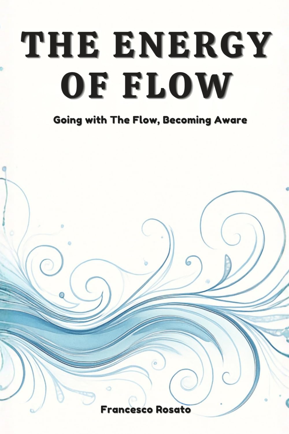 The Energy of Flow: Going with The Flow, Becoming Aware