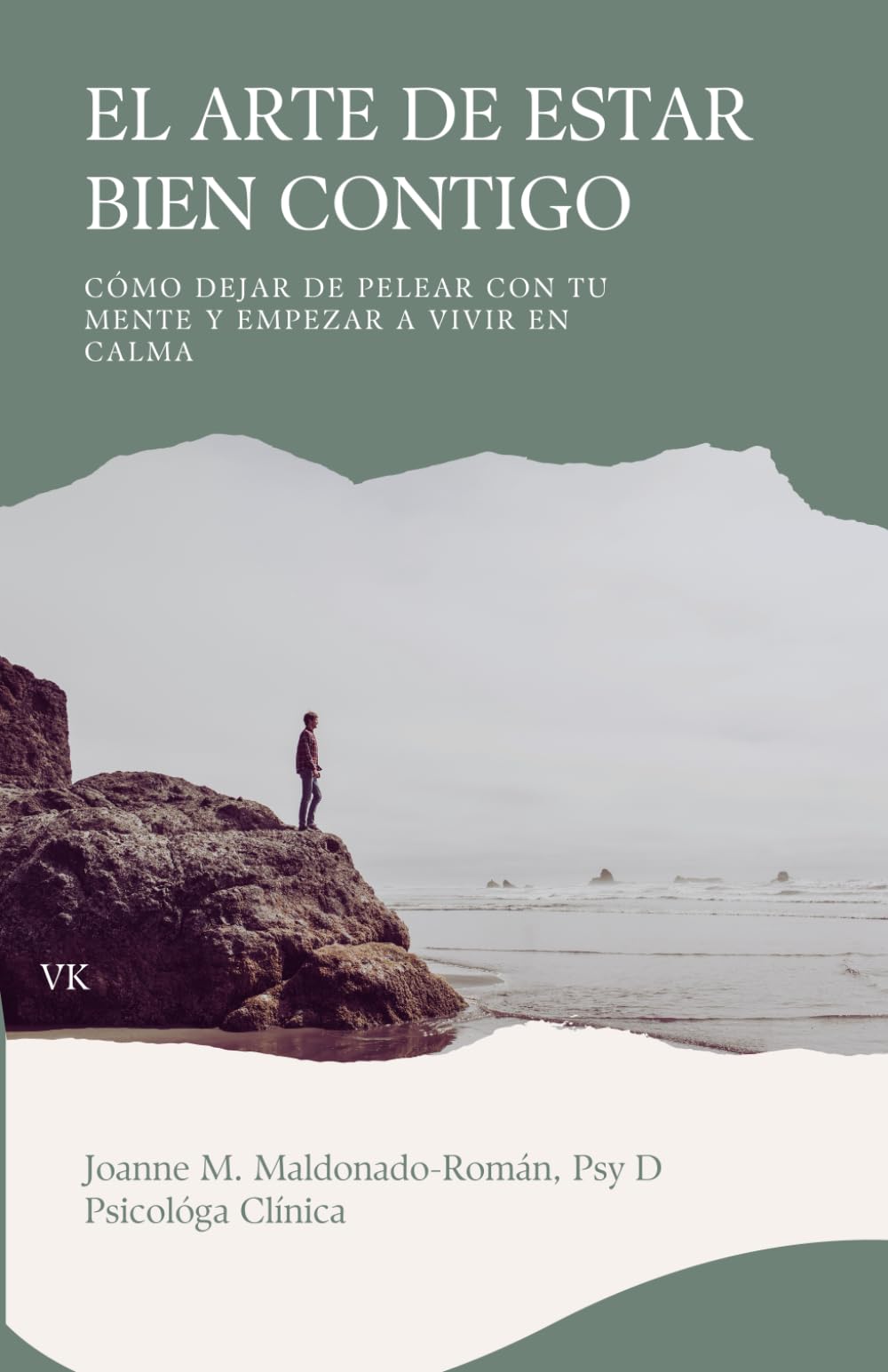 EL ARTE DE ESTAR BIEN CONTIGO: Cómo dejar de pelear con tu mente y empezar a vivir en calma