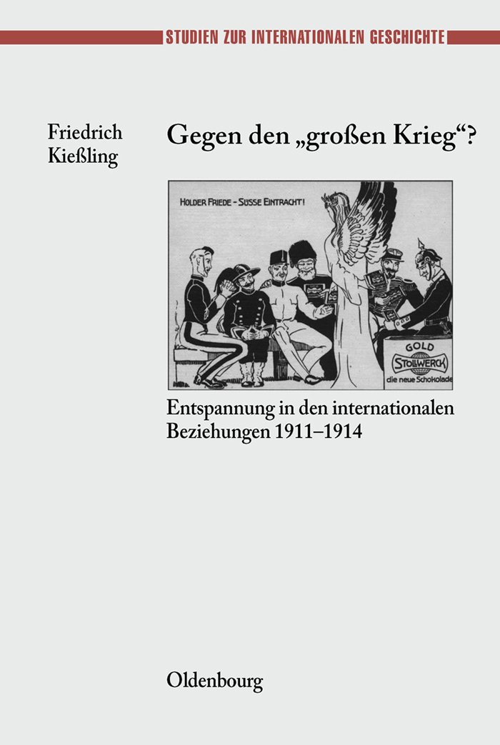 Gegen Den Grossen Krieg?: Entspannung in Den Internationalen Beziehungen 1911-1914: 12 (Studien Zur Internationalen Geschichte)