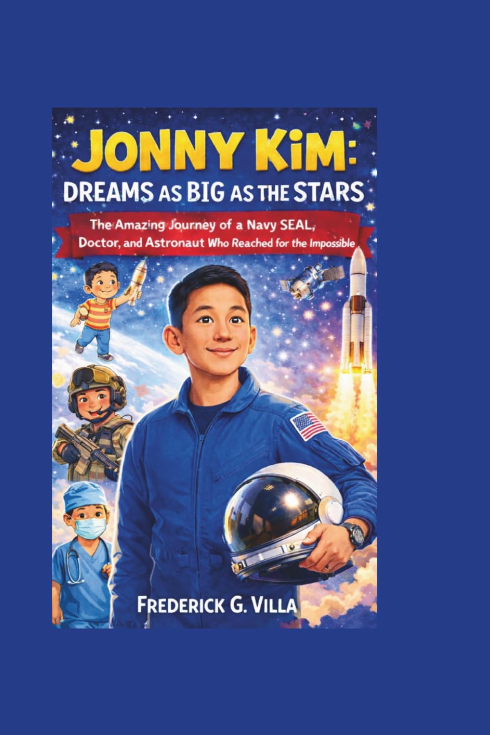 JONNY KIM: DREAMS AS BIG AS THE STARS: The Amazing Journey of a Navy SEAL, Doctor, and Astronaut Who Reached for the Impossible